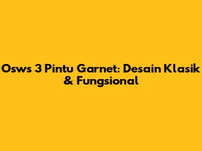 Osws 3 Pintu Garnet: Desain Klasik & Fungsional