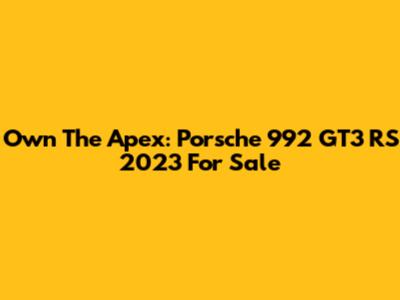 Own The Apex: Porsche 992 GT3 RS 2023 For Sale