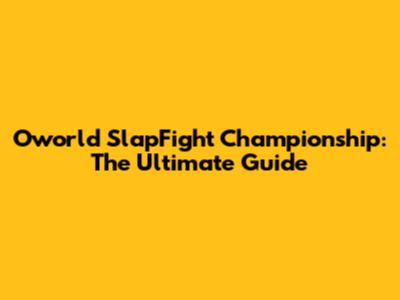 Oworld SlapFight Championship: The Ultimate Guide