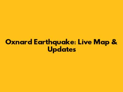 Oxnard Earthquake: Live Map & Updates