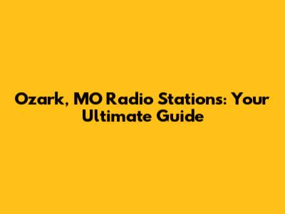 Ozark, MO Radio Stations: Your Ultimate Guide