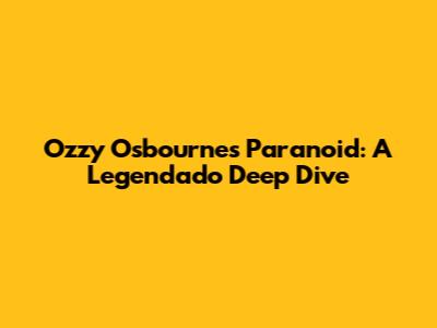 Ozzy Osbourne's 'Paranoid': A Legendado Deep Dive