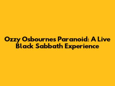 Ozzy Osbourne's Paranoid: A Live Black Sabbath Experience