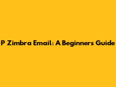 P Zimbra Email: A Beginner's Guide