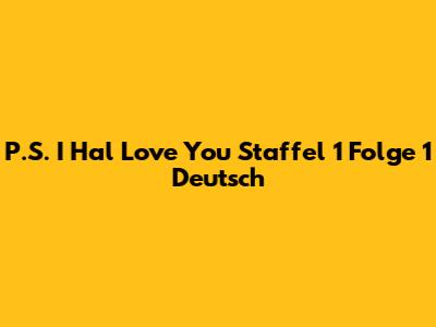 P.S. I Hal Love You Staffel 1 Folge 1 Deutsch