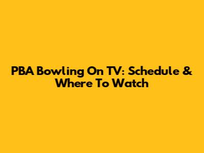 PBA Bowling On TV: Schedule & Where To Watch
