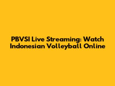 PBVSI Live Streaming: Watch Indonesian Volleyball Online