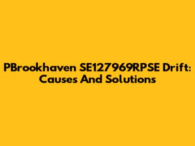 PBrookhaven SE127969RPSE Drift: Causes And Solutions