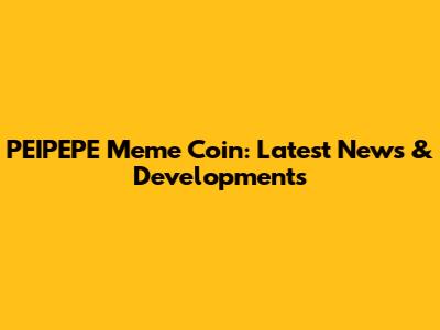 PEIPEPE Meme Coin: Latest News & Developments