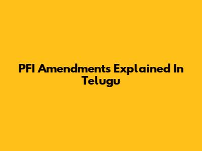 PFI Amendments Explained In Telugu