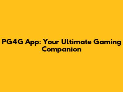 PG4G App: Your Ultimate Gaming Companion