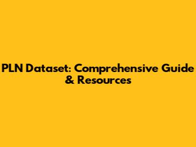 PLN Dataset: Comprehensive Guide & Resources