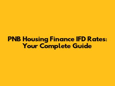 PNB Housing Finance IFD Rates: Your Complete Guide
