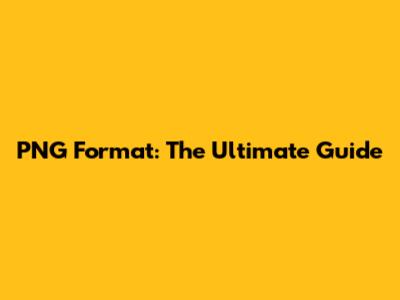 PNG Format: The Ultimate Guide