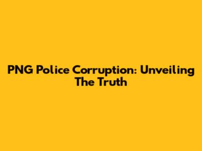 PNG Police Corruption: Unveiling The Truth