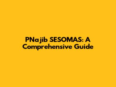 PNajib SESOMAS: A Comprehensive Guide