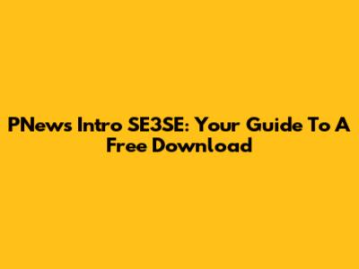 PNews Intro SE3SE: Your Guide To A Free Download