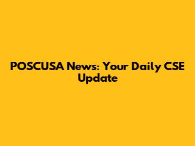 POSCUSA News: Your Daily CSE Update