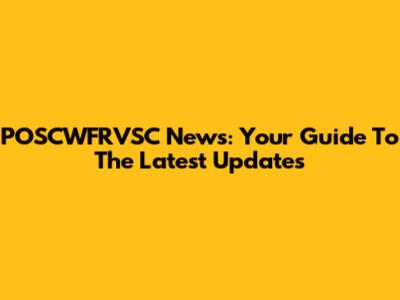 POSCWFRVSC News: Your Guide To The Latest Updates