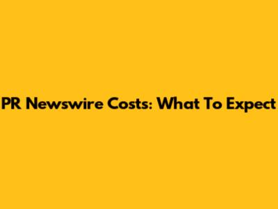 PR Newswire Costs: What To Expect
