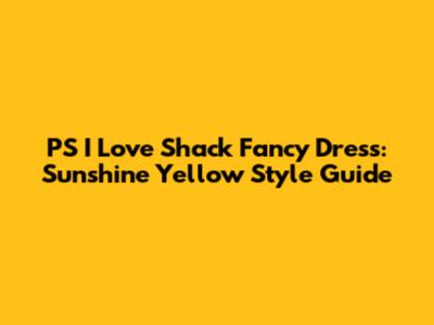 PS I Love Shack Fancy Dress: Sunshine Yellow Style Guide