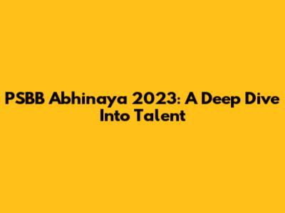 PSBB Abhinaya 2023: A Deep Dive Into Talent
