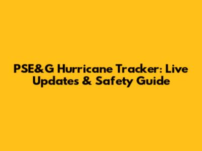 PSE&G Hurricane Tracker: Live Updates & Safety Guide