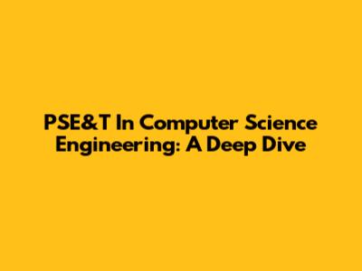 PSE&T In Computer Science Engineering: A Deep Dive