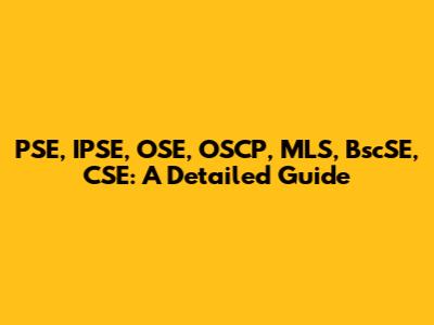 PSE, IPSE, OSE, OSCP, MLS, BscSE, CSE: A Detailed Guide