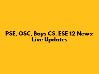 PSE, OSC, Boys CS, ESE 12 News: Live Updates