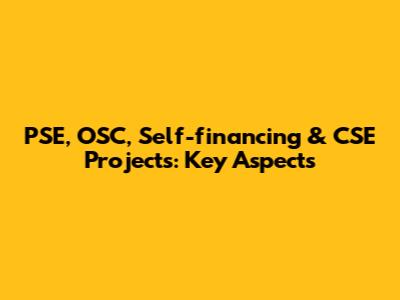 PSE, OSC, Self-financing & CSE Projects: Key Aspects