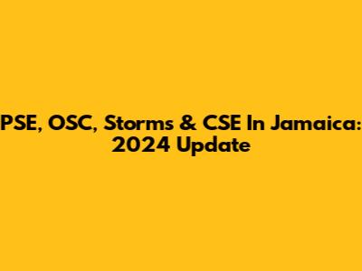 PSE, OSC, Storms & CSE In Jamaica: 2024 Update