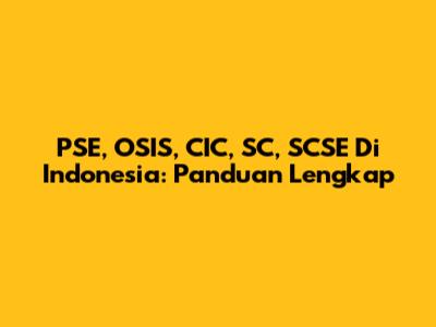 PSE, OSIS, CIC, SC, SCSE Di Indonesia: Panduan Lengkap
