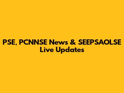 PSE, PCNNSE News & SEEPSAOLSE Live Updates