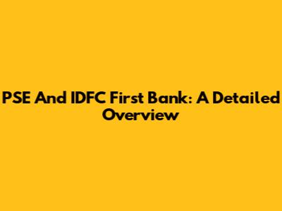 PSE And IDFC First Bank: A Detailed Overview