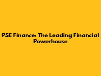 PSE Finance: The Leading Financial Powerhouse