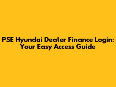 PSE Hyundai Dealer Finance Login: Your Easy Access Guide