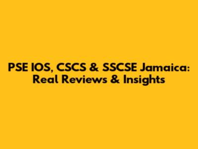PSE IOS, CSCS & SSCSE Jamaica: Real Reviews & Insights