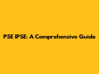 PSE IPSE: A Comprehensive Guide
