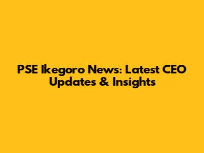 PSE Ikegoro News: Latest CEO Updates & Insights