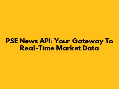 PSE News API: Your Gateway To Real-Time Market Data