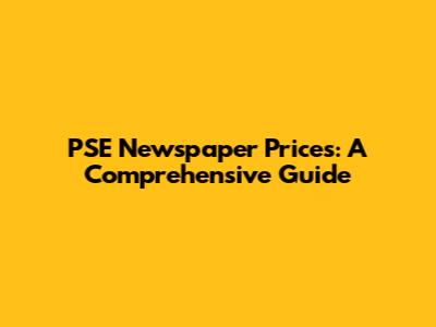 PSE Newspaper Prices: A Comprehensive Guide