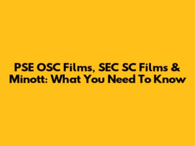 PSE OSC Films, SEC SC Films & Minott: What You Need To Know