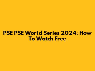 PSE PSE World Series 2024: How To Watch Free