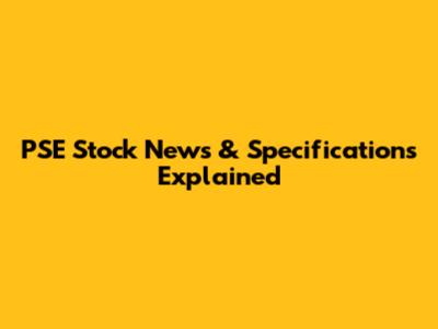 PSE Stock News & Specifications Explained