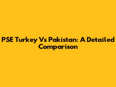 PSE Turkey Vs Pakistan: A Detailed Comparison