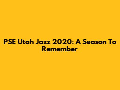 PSE Utah Jazz 2020: A Season To Remember