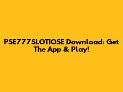 PSE777SLOTIOSE Download: Get The App & Play!