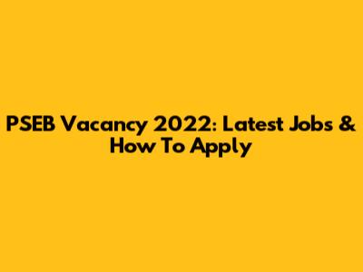 PSEB Vacancy 2022: Latest Jobs & How To Apply
