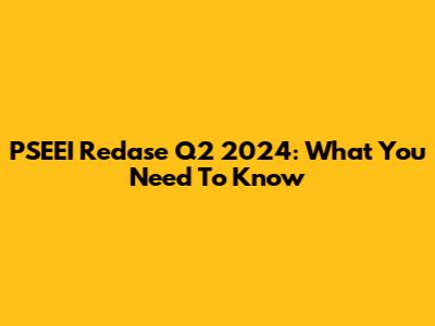 PSEEI Redase Q2 2024: What You Need To Know